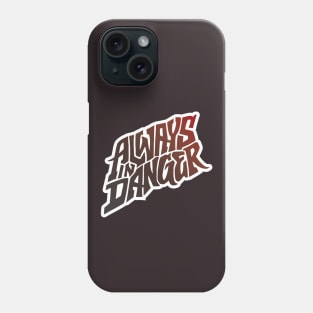 Always in Danger - Hand Lettering Phone Case