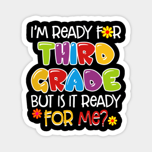 I_m Ready For Third Grade But Is It Ready For Me Magnet