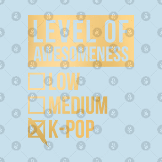 Disover Funny Level Of Awesomeness Low Medium Gift KPop Saying Quote For A Birthday Or Christmas - K Pop - T-Shirt