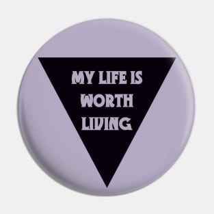 My Life Is Worth Living Pin