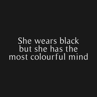 She wears black but she has the most colourful mind T-Shirt