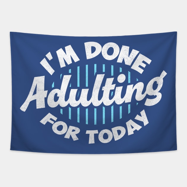 I'm Done Adulting For Today Tapestry by TheDesignDepot