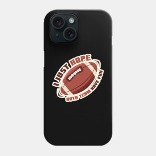 I Just Hope Both Team Have Fun - Football Phone Case