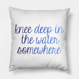 Knee Deep in the Water Pillow