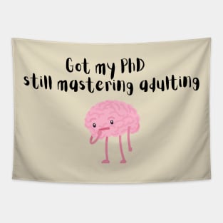 PhD done still mastering adulting Tapestry