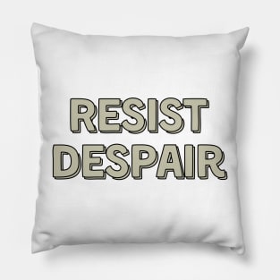 Resist Despair Tan Pillow