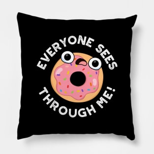 Everyone Sees Through Me Cute Donut Pun Pillow