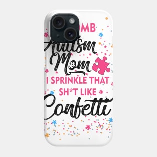 F-Bomb Autism Mom I Sprinkle That Sht Like Confetti Phone Case