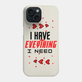 i have everything i need Phone Case