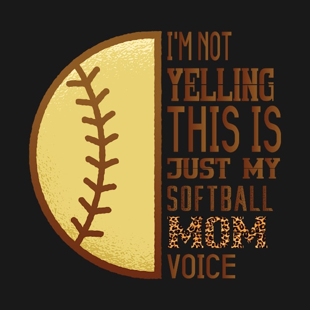 I'm not yelling This is Softball Mom voice Leopard Softball by Gtrx20