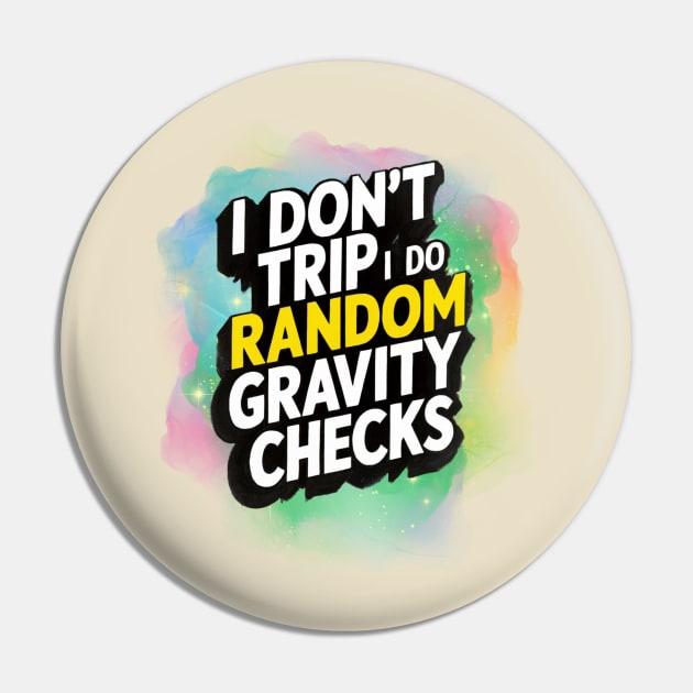 I don't trip, I do random Gravity checks Pin by ZaxiDesign