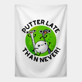 Putter Later Than Never Funny Golf Pun Tapestry