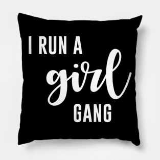 I run a girl gang Pillow