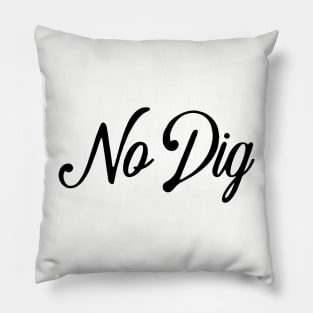 No Dig ( in black ) Pillow