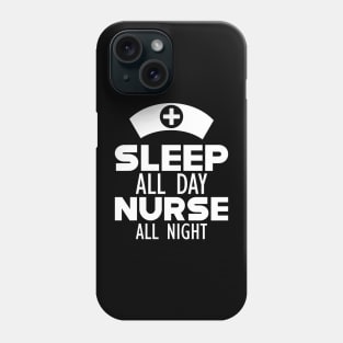 Nurse - Sleep All Day Nurse All Night w Phone Case