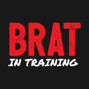 Brat In Training T-Shirt