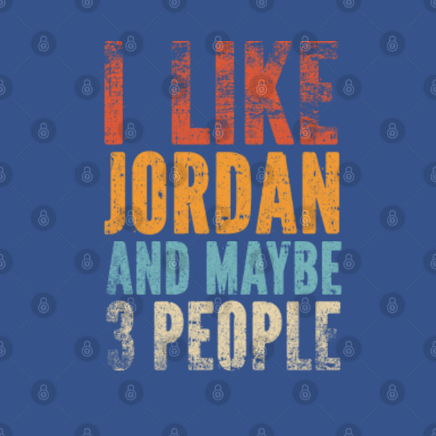 Discover I Like Jordan and Maybe 3 People - Jordan - T-Shirt