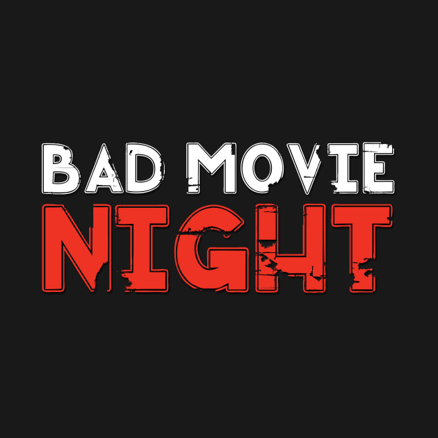 Disover Bad Movie Night - Bad Movies - T-Shirt