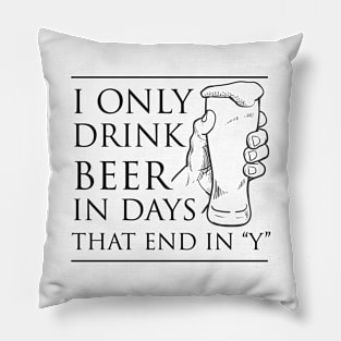 I only drink beer days end with Y Pillow