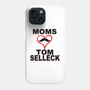 Moms Love Tom Selleck Phone Case