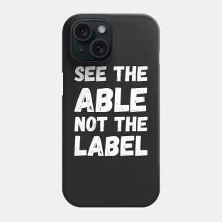 See The Able Not The Label Autism Awareness Phone Case