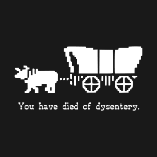 You have died of dysentery T-Shirt