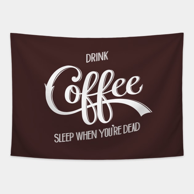 Drink Coffee, Sleep When You're Dead (White) Tapestry by Nathan Watkins Design