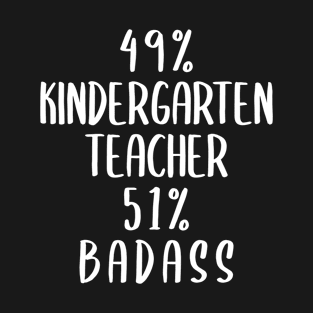 49% Kindergarten Teacher 51% Badass T-Shirt