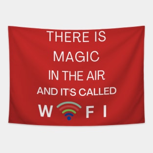 THERE IS MAGIC IN THE AIR AND IT'S CALLED WIFI Tapestry