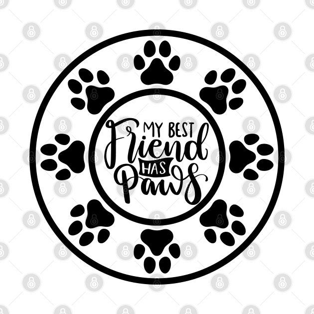 My Best Friend Has Paws. Funny Dog Or Cat Owner Design For All Dog And Cat Lovers. by That Cheeky Tee
