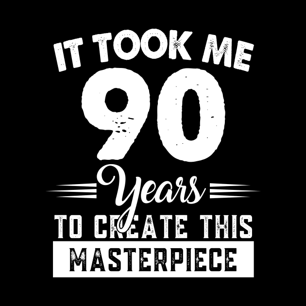 It Took Me 90 Years Masterpiece 90th Birthday 90 Years Old by Nonoushop