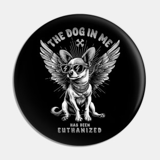The Dog in Me has been Euthanized Pin
