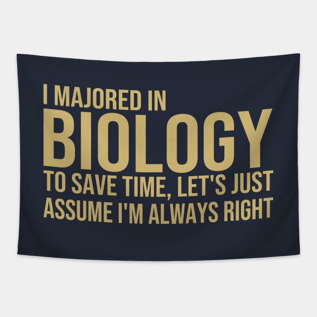 I Majored In Biology To Save Time Let's Just Assume I'm Always Right Tapestry by DragonTees