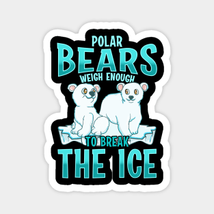 Funny Polar Bears Weigh Enough To Break The Ice Magnet