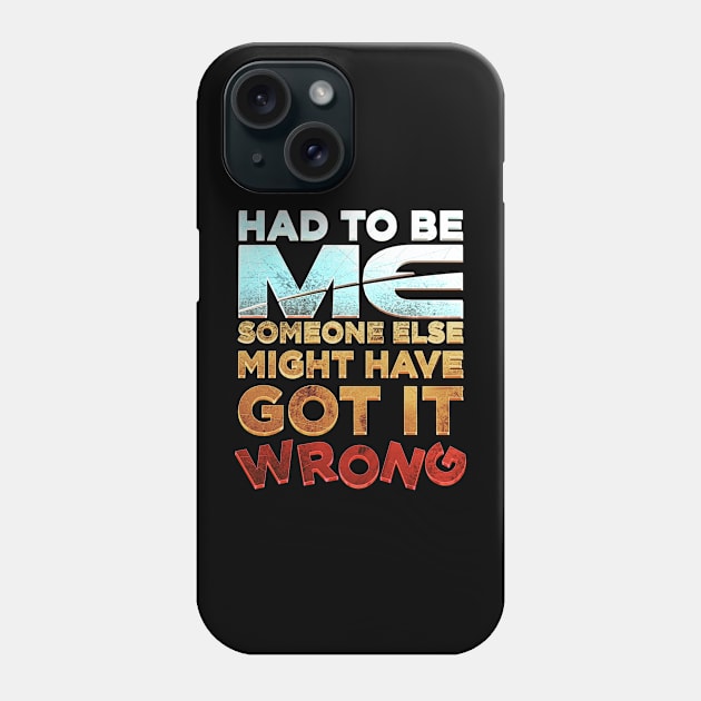 Had to be Me Phone Case by ChrisHarrys