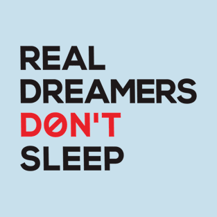 real dreamers don't sleep T-Shirt