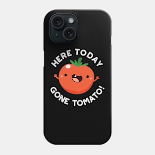 Here Today Gone Tomato cute Veggie Pun Phone Case