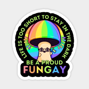 Life is Too Short, be a Proud Fungay Mushroom Magnet