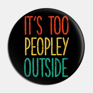 It's too peopley outside Shirt for Women Funny Introvert Tee Ew People shirt Homebody Pin