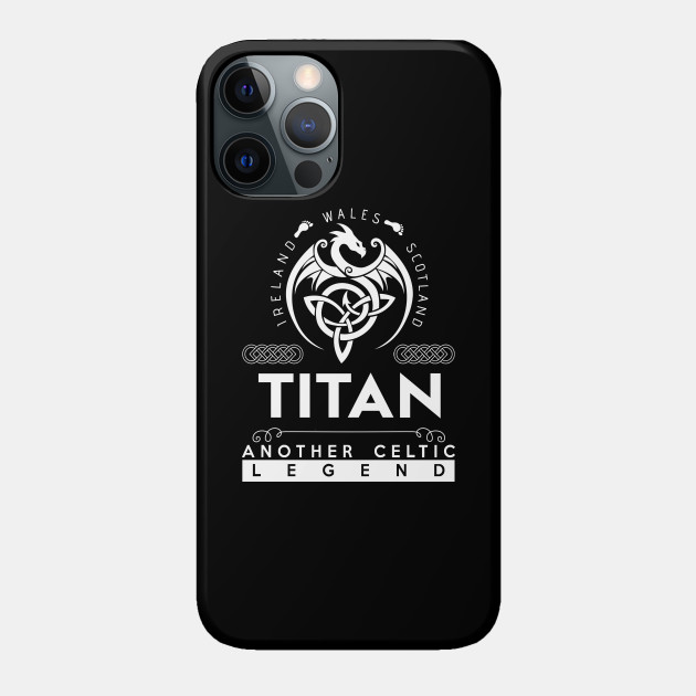 Titan Name T Shirt - Another Celtic Legend Titan Dragon Gift Item - Titan - Phone Case