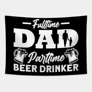 Fulltime Dad Parttime Beer Drinker Fathers Day Tapestry