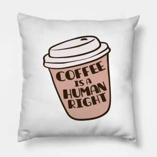 Coffee Is A Human Right Pillow