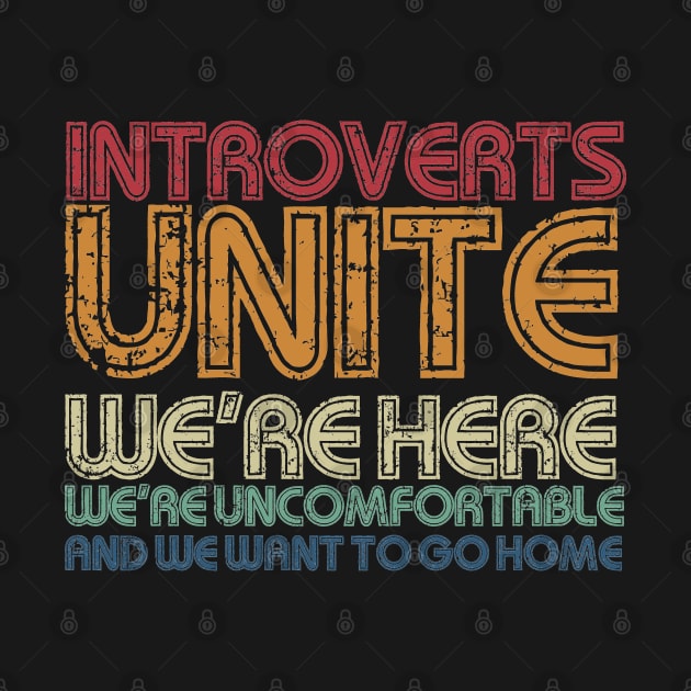 Introverts Unite! We're Here, We're Uncomfortable And We Want To Go Home by Egit