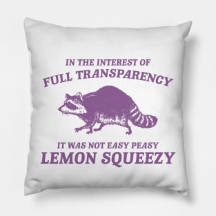 In The Interest of Full Transparency It was Not Easy Peasy Lemon Squeezy Retro T-Shirt, Funny Raccoon Minimalistic Pillow