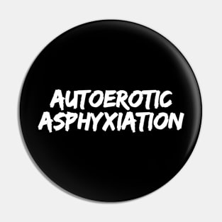 Autoerotic Asphyxiation Pin