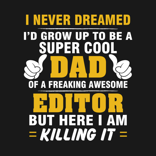 EDITOR Dad  – Super Cool Dad Of Freaking Awesome EDITOR by rhettreginald