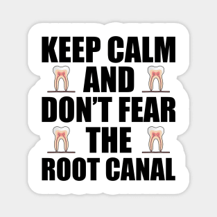 Dentist - Keep Calm and don't fear the root canal Magnet