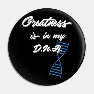 Greatness is in my DNA Pin