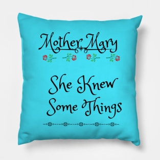 Mother Mary, She Knew Some Things 2 Pillow