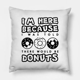 'I Was Told There Would Be Donuts' Cool Food Sweet Gift Pillow